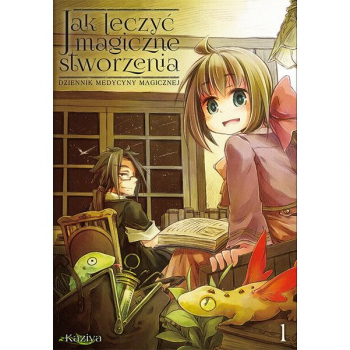 Jak leczyć magiczne stworzenia. Dziennik medycyny magicznej Tom 1